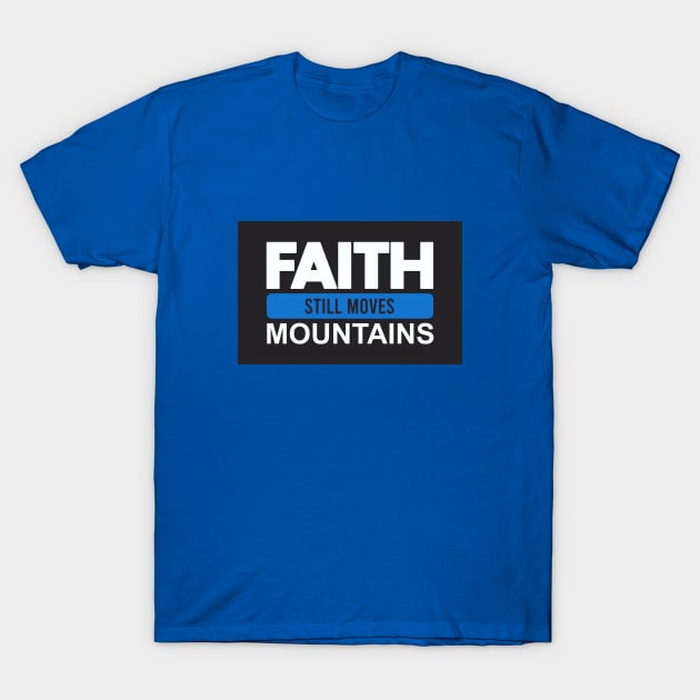 Faith Still Moves Mountains T-Shirt by Dale Preston Design